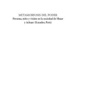 cover of the book Metamorfosis del poder. Persona, mito y visión en la sociedad de Shuar y Achuar (Shíbaro/ Aents - Ecuador, Perú)