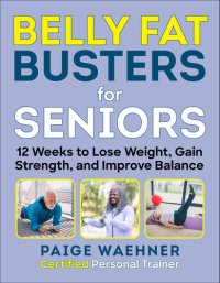 cover of the book Belly Fat Busters for Seniors: 12 Weeks to Lose Weight, Gain Strength, and Improve Balance