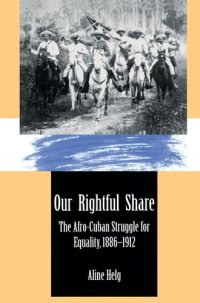 cover of the book Our rightful share : the Afro-Cuban struggle for equality, 1886-1912