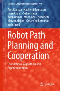 cover of the book Robot Path Planning and Cooperation: Foundations, Algorithms and Experimentations