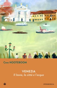 cover of the book Venezia. Il leone, la città  e l'acqua