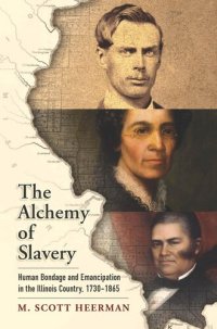 cover of the book The alchemy of slavery : human bondage and emancipation in the Illinois Country, 1730-1865