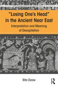 cover of the book "Losing one's head" in the ancient Near East : interpretation and meaning of decapitation