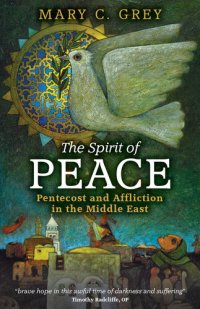 cover of the book The Spirit of Peace: Pentecost and Affliction in the Middle East