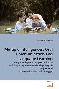 cover of the book Multiple Intelligences, Oral Communication and Language Learning: Using a multiple intelligences-based training programme to develop English majors' oral communication skills in Egypt