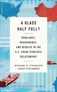 cover of the book A Glass Half Full?: Rebalance, Reassurance, and Resolve in the U.S.-China Strategic Relationship