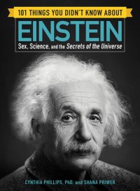 cover of the book 101 Things You Didn't Know about Einstein: Sex, Science, and the Secrets of the Universe