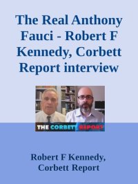 cover of the book The Real Anthony Fauci; Robert F Kennedy, Corbett Report interview