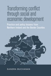 cover of the book Transforming Conflict Through Social and Economic Development: Practice and Policy Lessons From Northern Ireland and the Border Counties