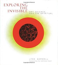 cover of the book Exploring the Invisible: Art, Science, and the Spiritual - Second Edition