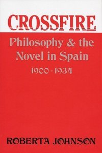 cover of the book Crossfire: Philosophy and the Novel in Spain, 1900-1934