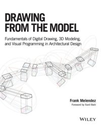 cover of the book Drawing from the Model: Fundamentals of Digital Drawing, 3D Modeling, and Visual Programming in Architectural Design