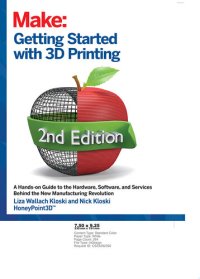 cover of the book Getting Started with 3D Printing: A Hands-on Guide to the Hardware, Software, and Services Behind the New Manufacturing Revolution, 2nd Edition