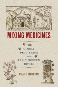 cover of the book Mixing Medicines: The Global Drug Trade and Early Modern Russia