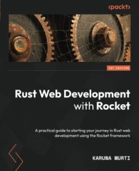 cover of the book Rust Web Development with Rocket: A practical guide to starting your journey in Rust web development using the Rocket framework