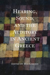 cover of the book Hearing, Sound, and the Auditory in Ancient Greece