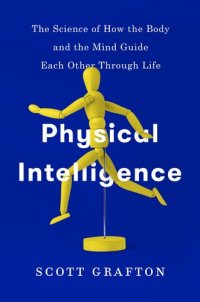 cover of the book Physical intelligence : how the brain guides the body through the physical world