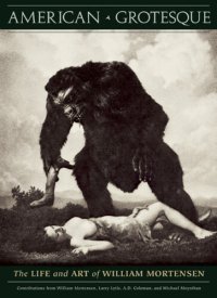 cover of the book American Grotesque: The Life and Art of William Mortensen