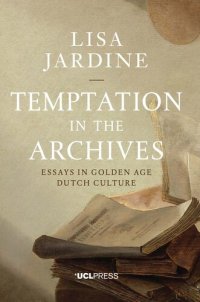 cover of the book Temptation in the Archives: Essays in Golden Age Dutch Culture