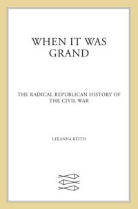 cover of the book When It Was Grand: The Radical Republican History of the Civil War