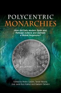 cover of the book Polycentric Monarchies: How Did Early Modern Spain and Portugal Achieve and Maintain a Global Hegemony?