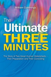 cover of the book The Ultimate Three Minutes: The Story of Two Great Human Watersheds - Their Preparation and Their Coinciding