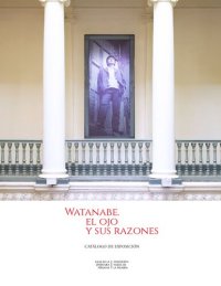 cover of the book Watanabe: El ojo y sus razones. Catálogo de exposición