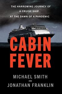 cover of the book Cabin Fever: The Harrowing Journey of a Cruise Ship at the Dawn of a Pandemic