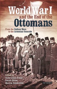 cover of the book World War I and the end of the Ottoman world : from the Balkan wars to the Armenian genocide