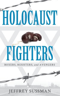 cover of the book Holocaust Fighters: Boxers, Resisters, and Avengers