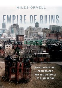 cover of the book Empire of Ruins: American Culture, Photography, and the Spectacle of Destruction