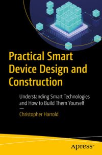 cover of the book Practical Smart Device Design and Construction: Understanding Smart Technologies and How to Build Them Yourself