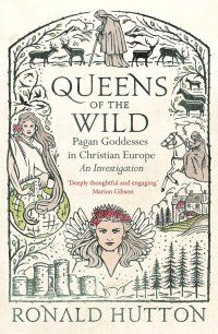 cover of the book Queens of the Wild: Pagan Goddesses in Christian Europe: An Investigation