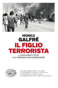 cover of the book Il figlio terrorista. Il caso Donat-Cattin e la tragedia di una generazione