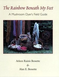 cover of the book The Rainbow Beneath My Feet: A Mushroom Dyer’s Field Guide