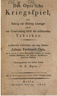 cover of the book Das Opizsche Kriegsspiel, ein Beitrag zur Bildung zur Bildung und zur Unterhaltung selbst der erfahrensten Taktiker