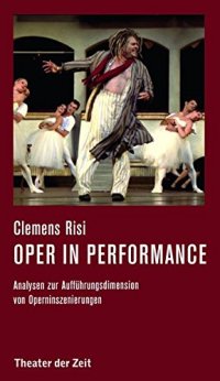 cover of the book Oper in performance: Analysen zur Aufführungsdimension von Operninszenierungen