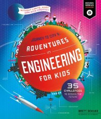 cover of the book Adventures in Engineering for Kids: 35 Challenges to Design the Future - Journey to City X - Without Limits, What Can Kids Create?