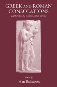 cover of the book Greek and Roman Consolations: Eight studies of a tradition and its afterlife