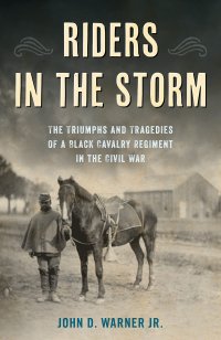 cover of the book Riders in the Storm: The Triumphs and Tragedies of a Black Cavalry Regiment in the Civil War