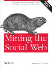 cover of the book Mining the Social Web: Analyzing Data from Facebook, Twitter, LinkedIn, and Other Social Media Sites