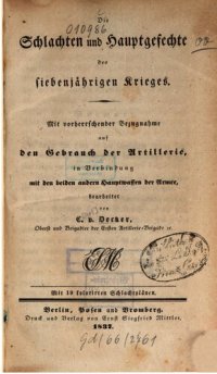 cover of the book Die Schlachten und Hauptgefechte des Siebenjährigen Krieges ; mit vorherrschender Bezugnahme auf den Gebrauch der Artillerie, in Verbindung mit den beiden Hauptwaffen der Armee