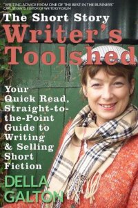 cover of the book The Short Story Writer's Toolshed: Your Quick Read, Straight-To-The-Point Guide To Writing and Selling Short Fiction