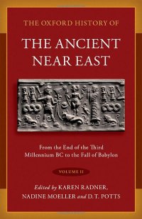 cover of the book The Oxford History of the Ancient Near East: Volume II: From the End of the Third Millennium BC to the Fall of Babylon