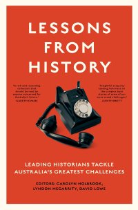 cover of the book Lessons from History: Leading Historians Tackle Australia's Greatest Challenges