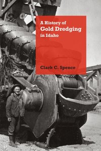 cover of the book A History of Gold Dredging in Idaho