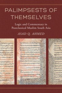 cover of the book Palimpsests of Themselves: Logic and Commentary in Postclassical Muslim South Asia