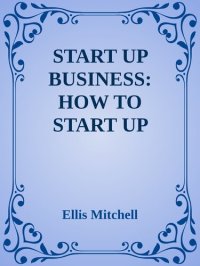 cover of the book Start Up Business: How to Start Up Your Business Today, Strategic Management Approach