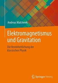 cover of the book Elektromagnetismus und Gravitation: Die Vereinheitlichung der klassischen Physik