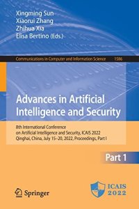 cover of the book Advances in Artificial Intelligence and Security: 8th International Conference on Artificial Intelligence and Security, ICAIS 2022, Qinghai, China, ... in Computer and Information Science, 1586) Part I